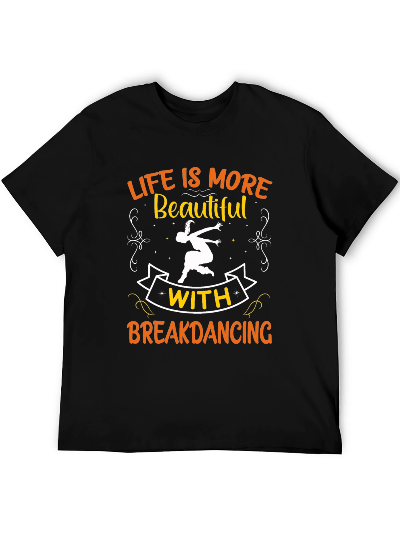 Life is More Beautiful with Breakdancing Black T-Shirt