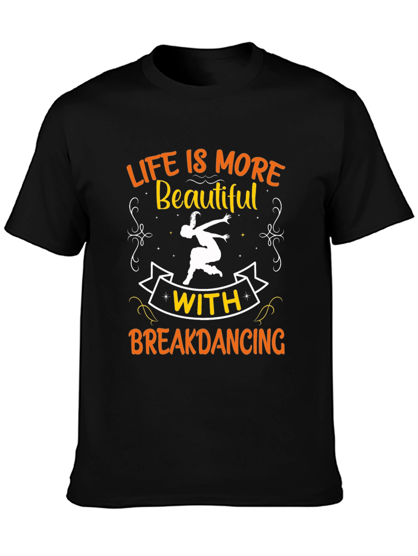 Life is More Beautiful with Breakdancing Black T-Shirt