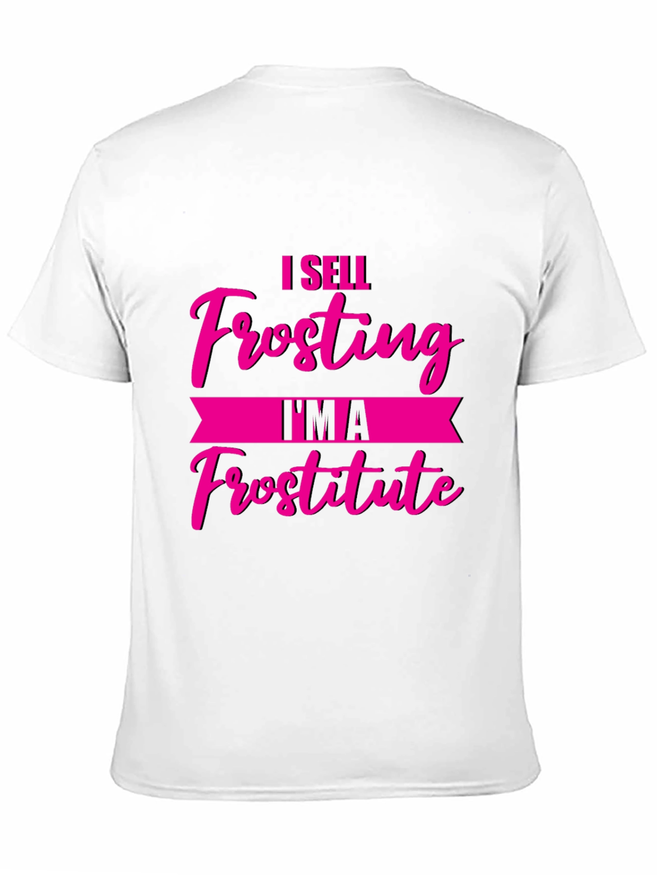Funny I Sell Frosting Im A Frostitute Black T-Shirt