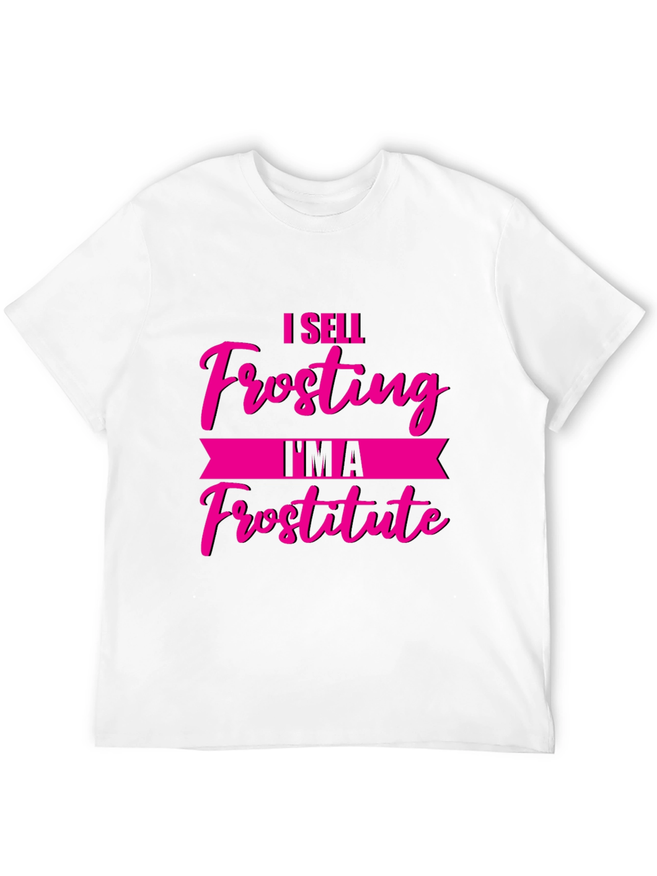 Funny I Sell Frosting Im A Frostitute Black T-Shirt