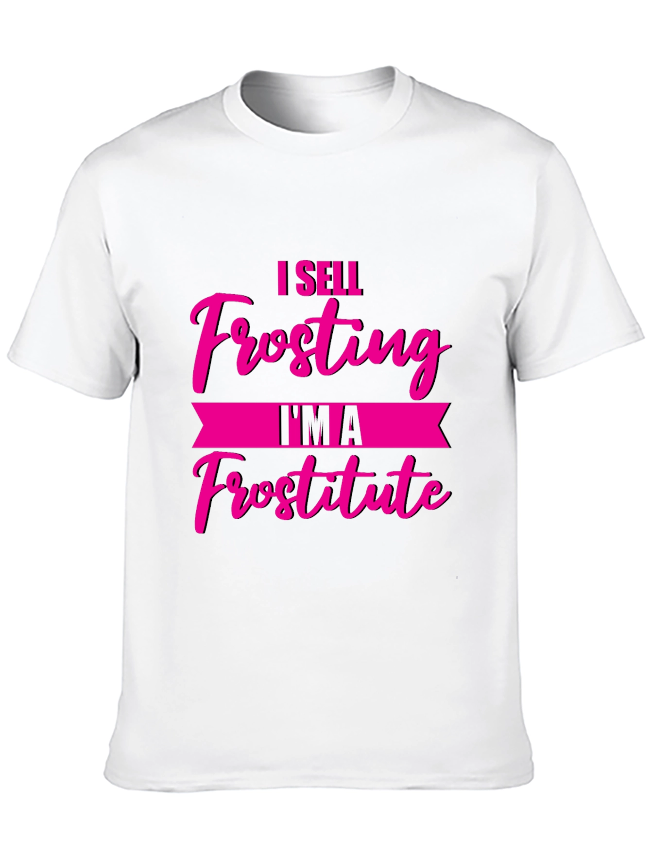 Funny I Sell Frosting Im A Frostitute Black T-Shirt