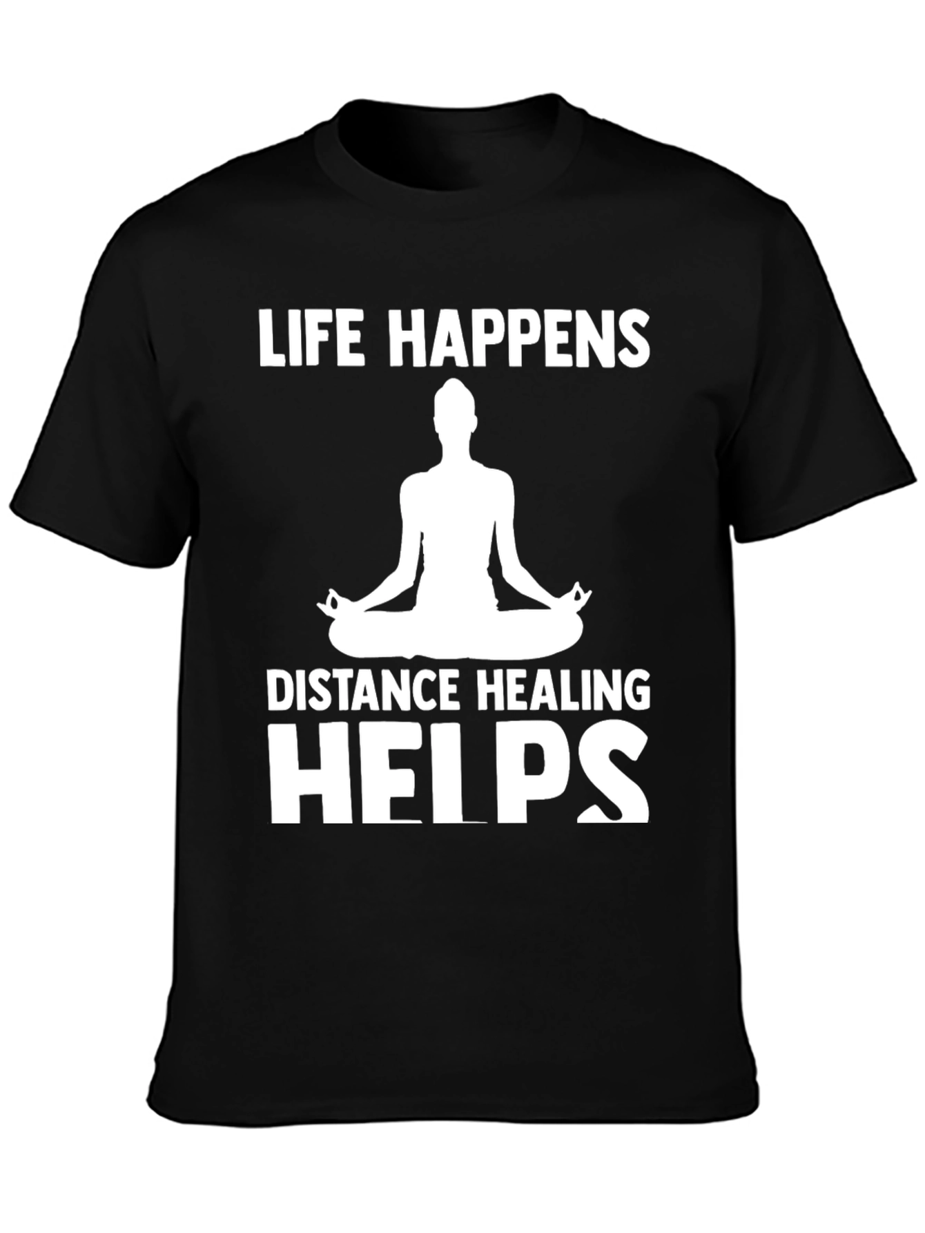 Life Happens Distance Healing Helps Yoga T-Shirt