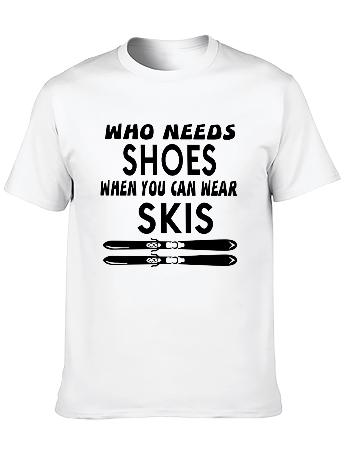 Who Needs Shoes T-Shirt Skiing Gift