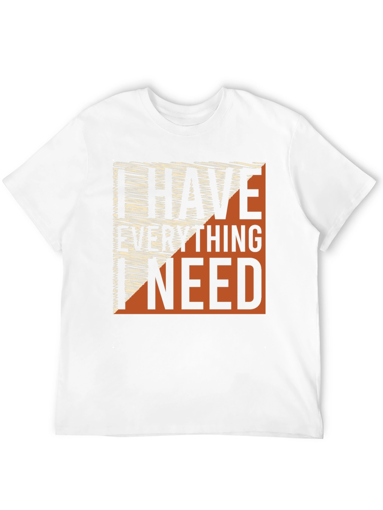 I Have Everything I Need Graphic Tee