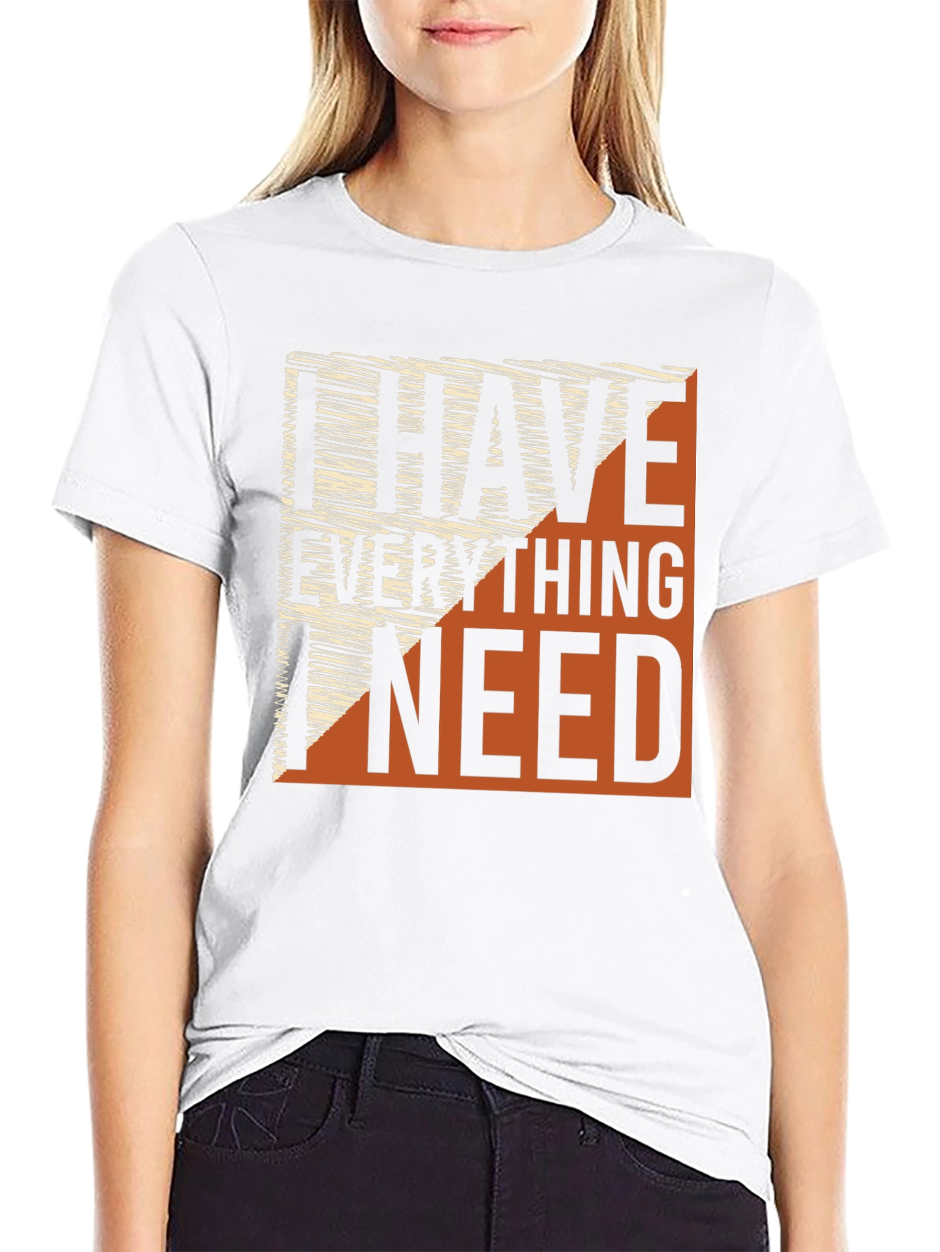 I Have Everything I Need Graphic Tee
