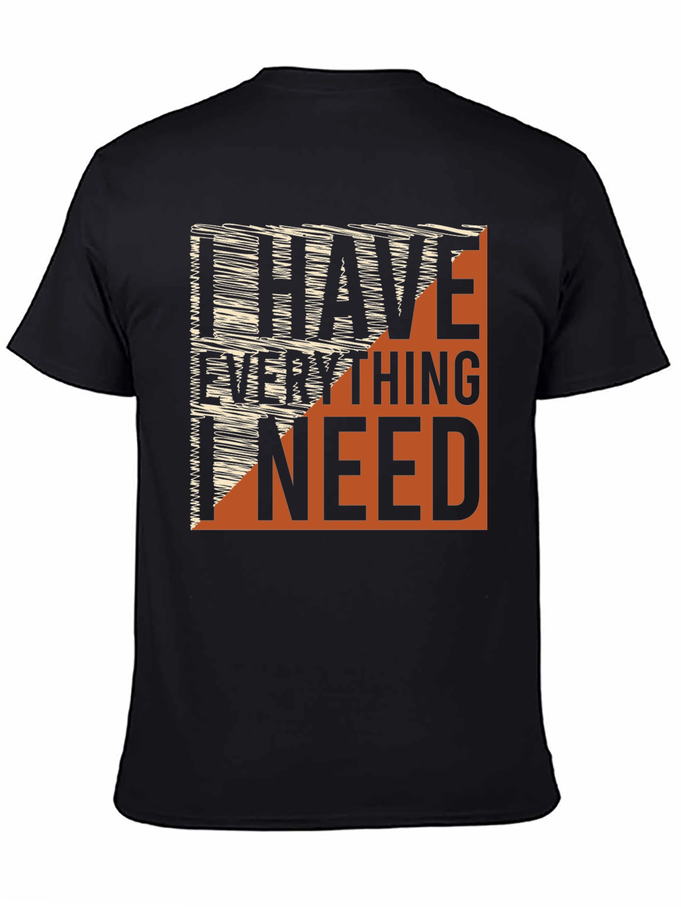 I Have Everything I Need Graphic Tee