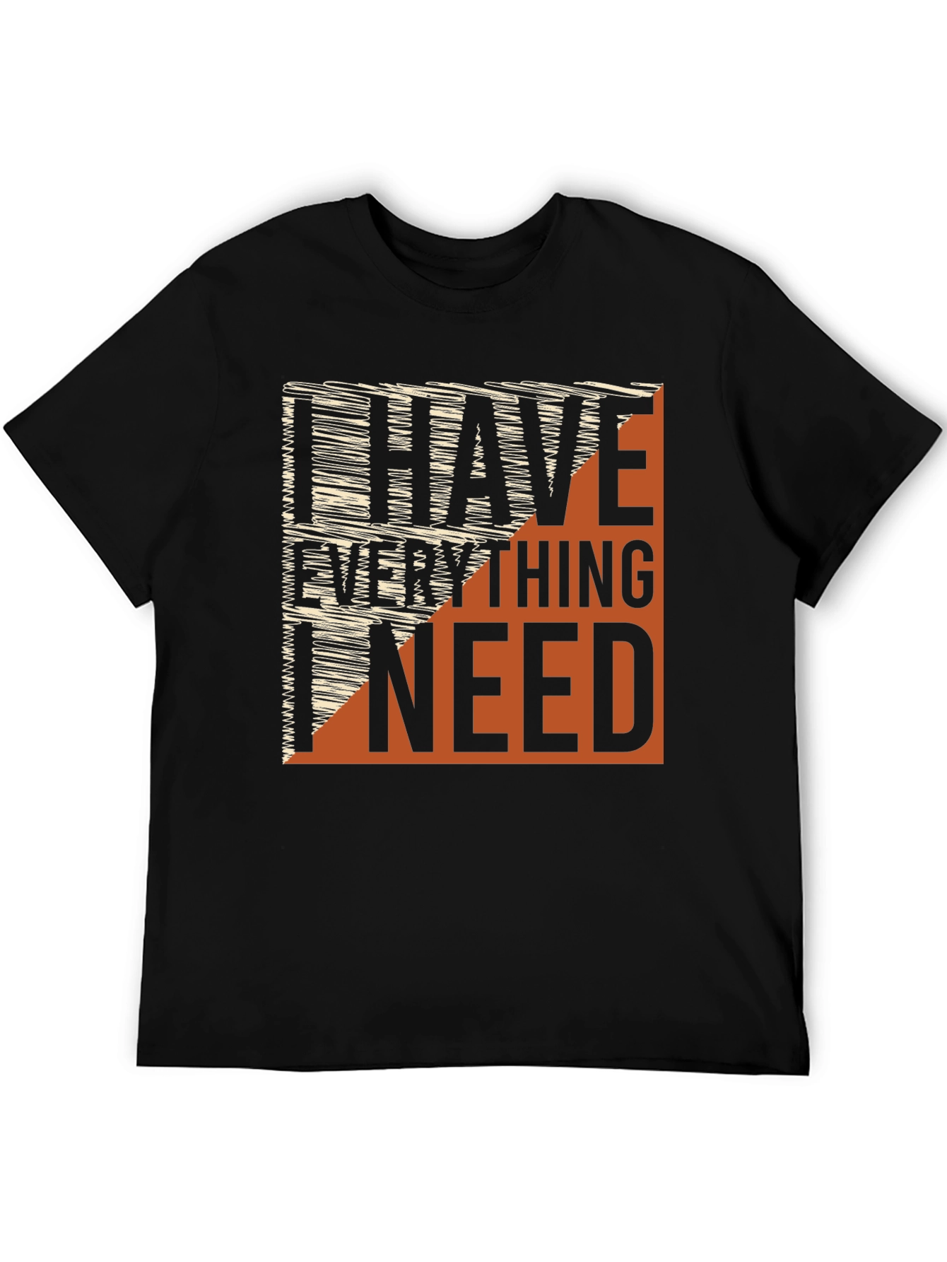 I Have Everything I Need Graphic Tee
