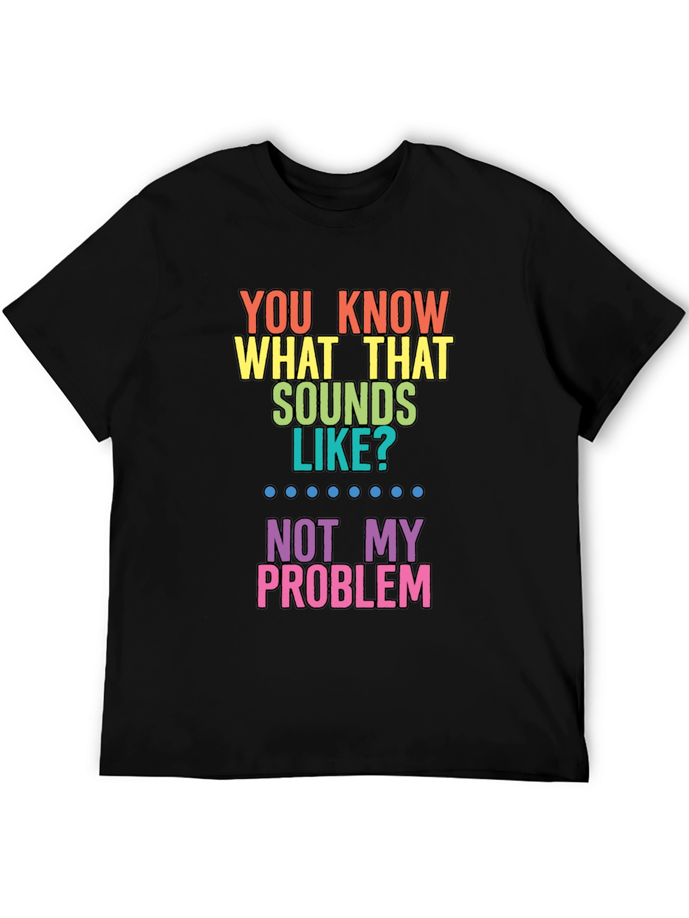 Funny Not My Problem Rainbow T-Shirt