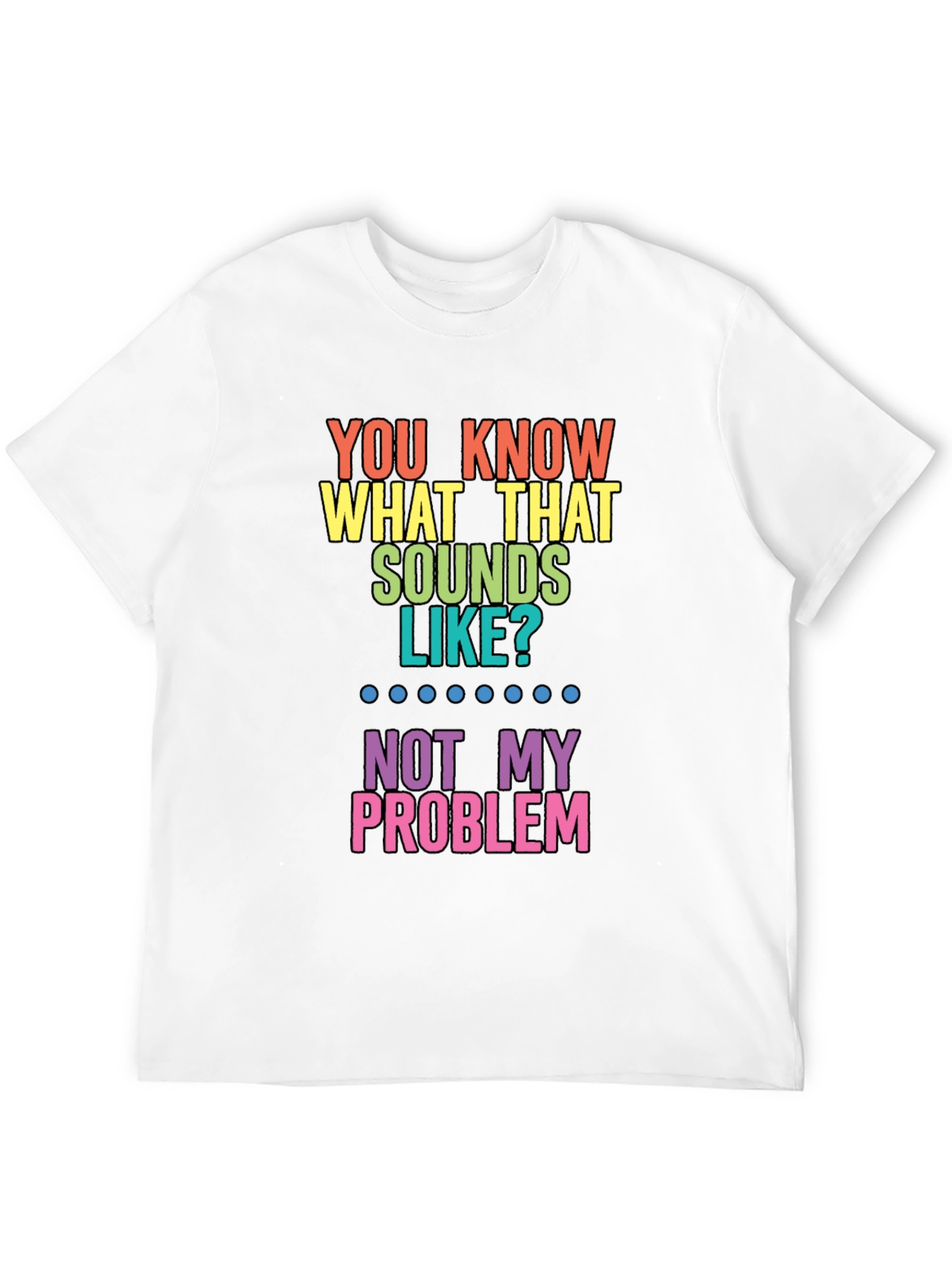 Funny Not My Problem Rainbow T-Shirt
