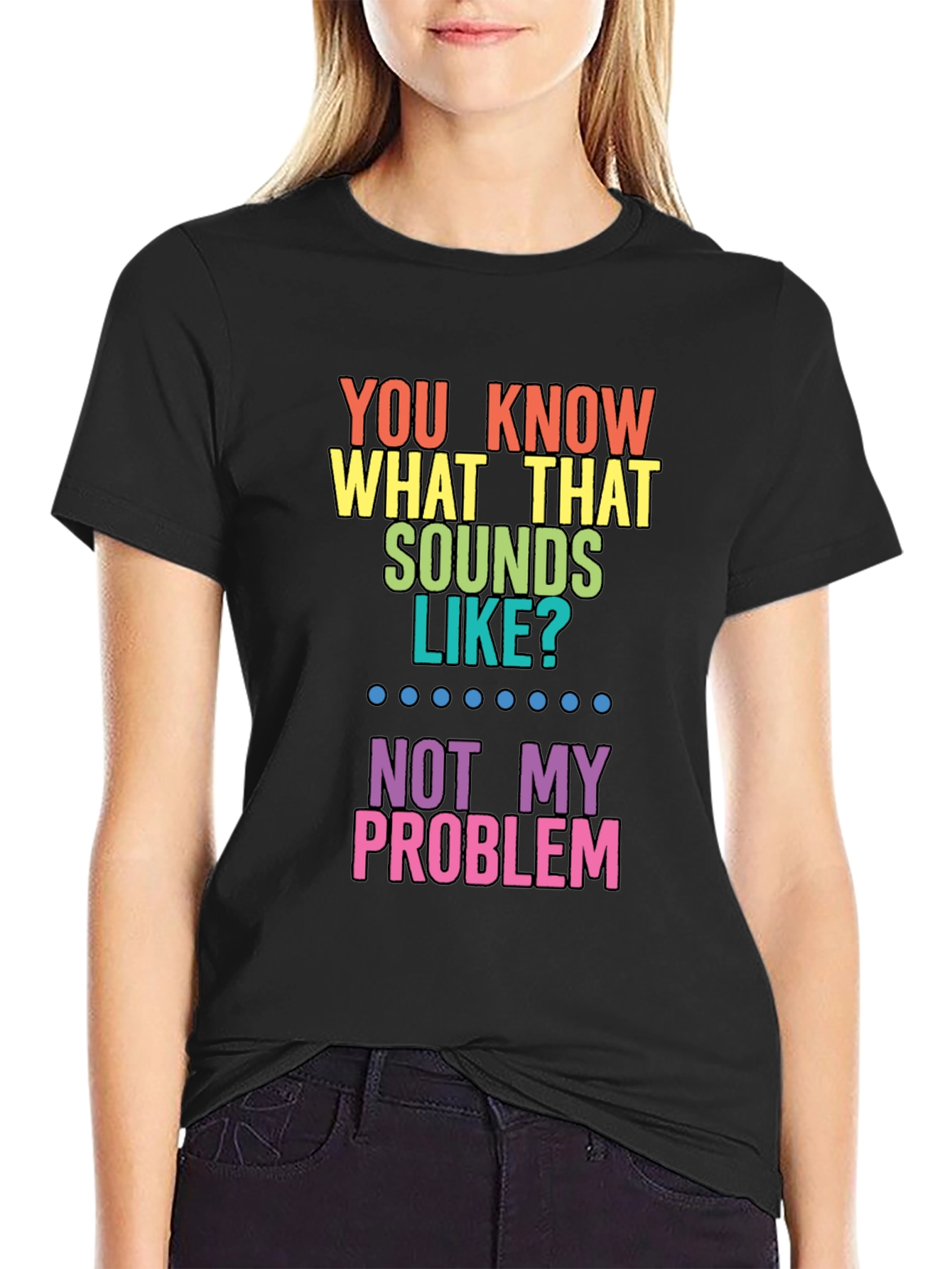 Funny Not My Problem Rainbow T-Shirt
