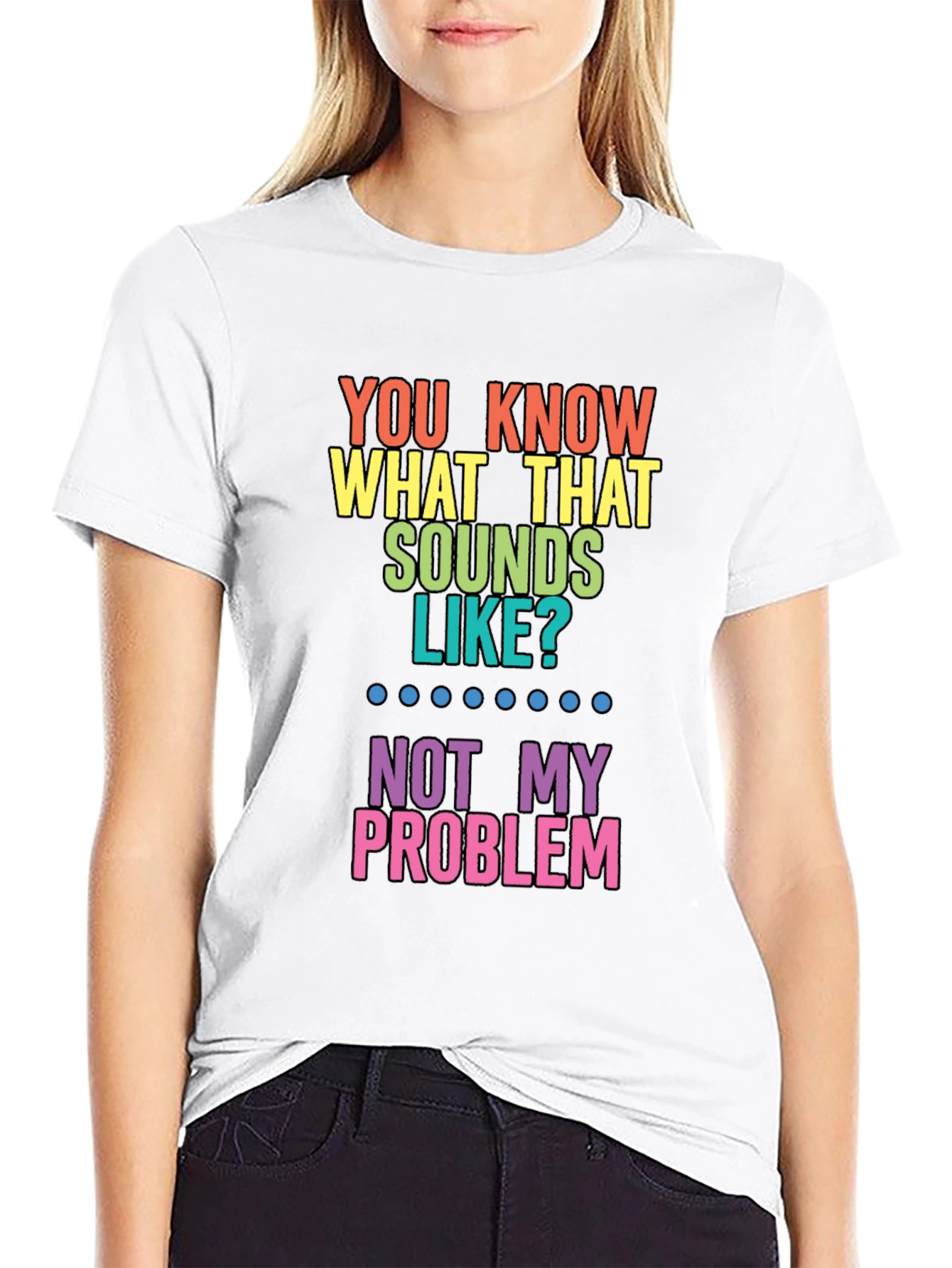 Funny Not My Problem Rainbow T-Shirt