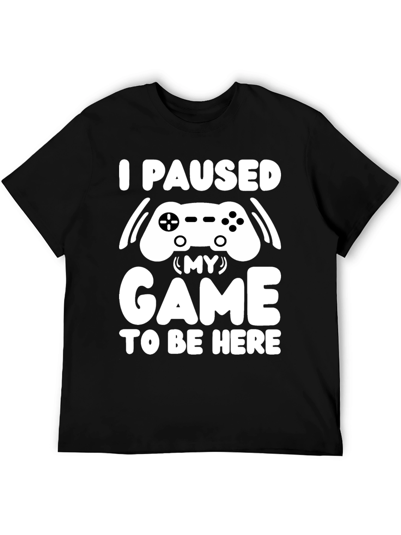 I Paused My Game T-Shirt Gamer Tee