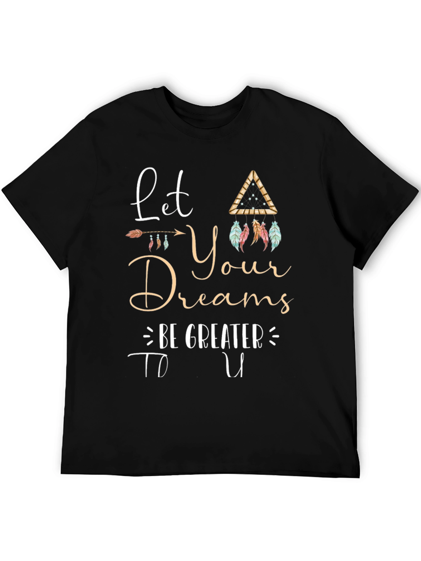 Inspirational Graphic Tee - Let Your Dreams Be Greater