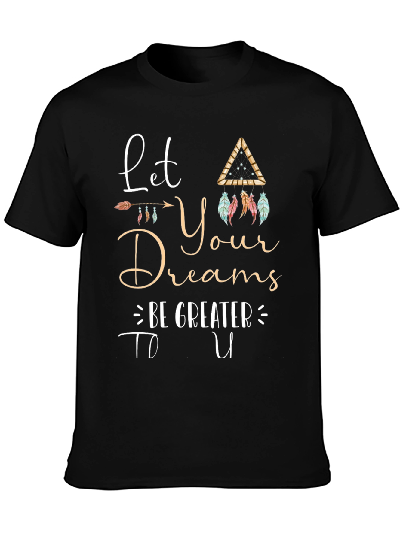 Inspirational Graphic Tee - Let Your Dreams Be Greater