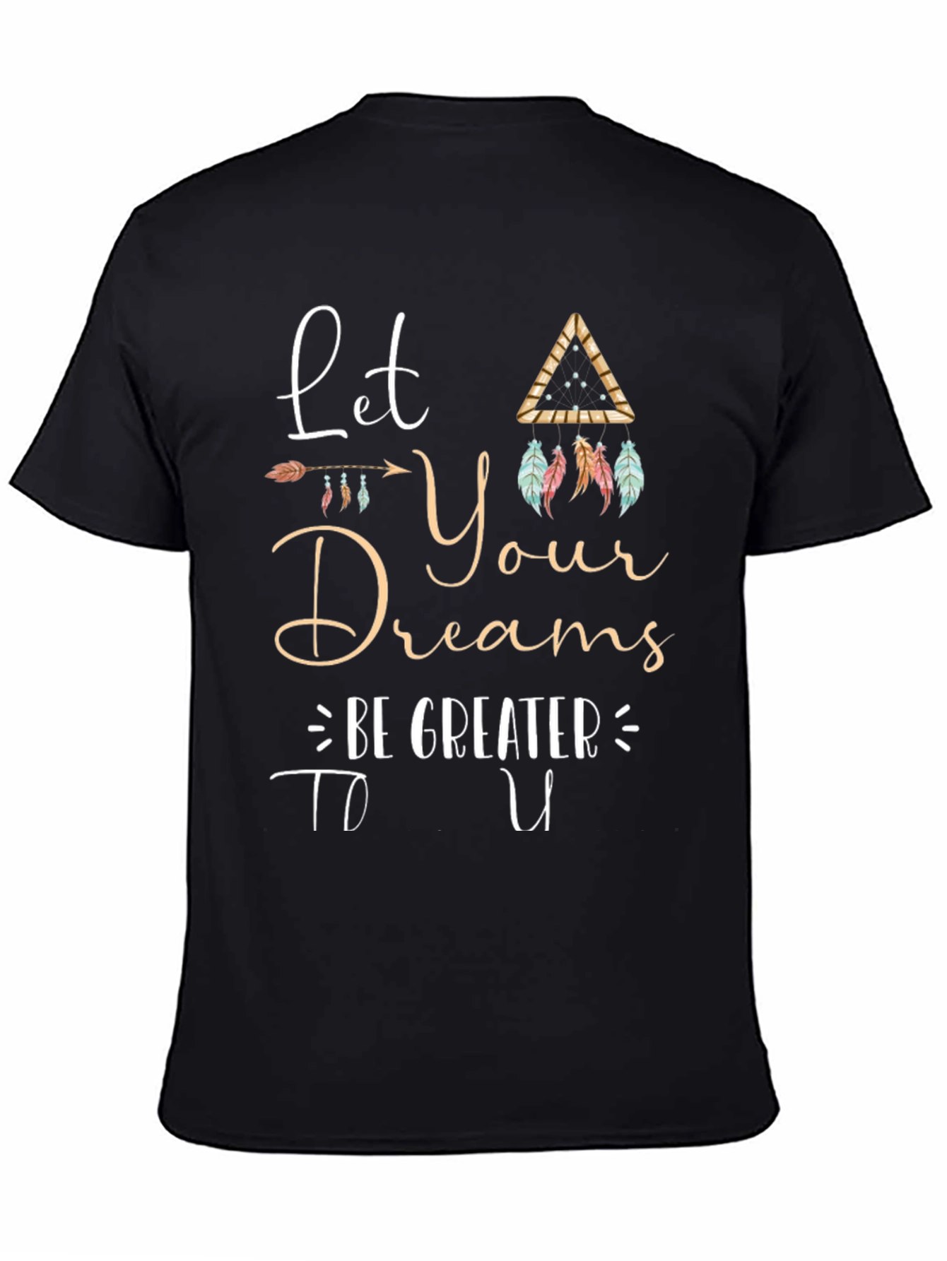 Inspirational Graphic Tee - Let Your Dreams Be Greater