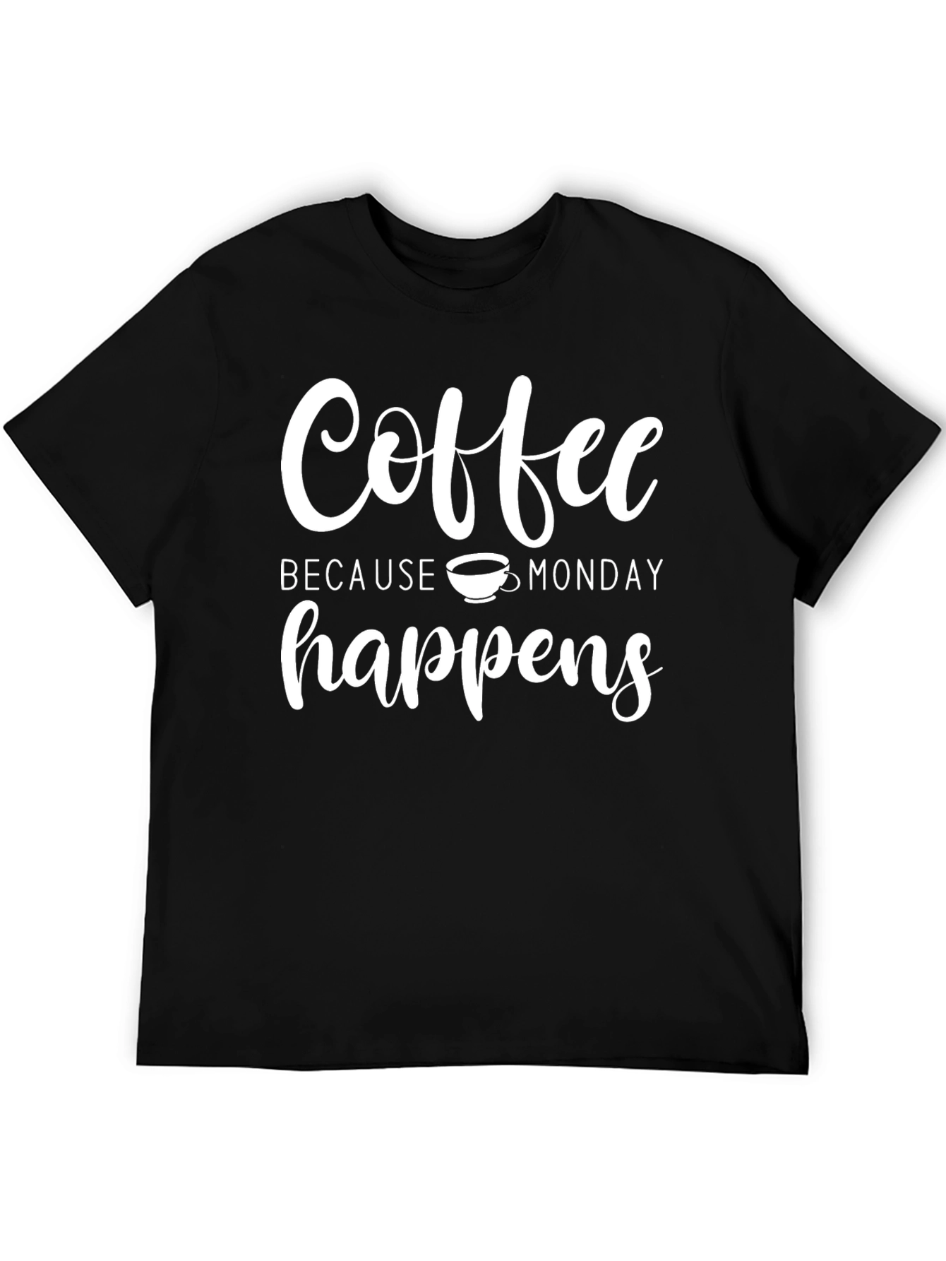 Coffee Because Monday Happens Black T-Shirt