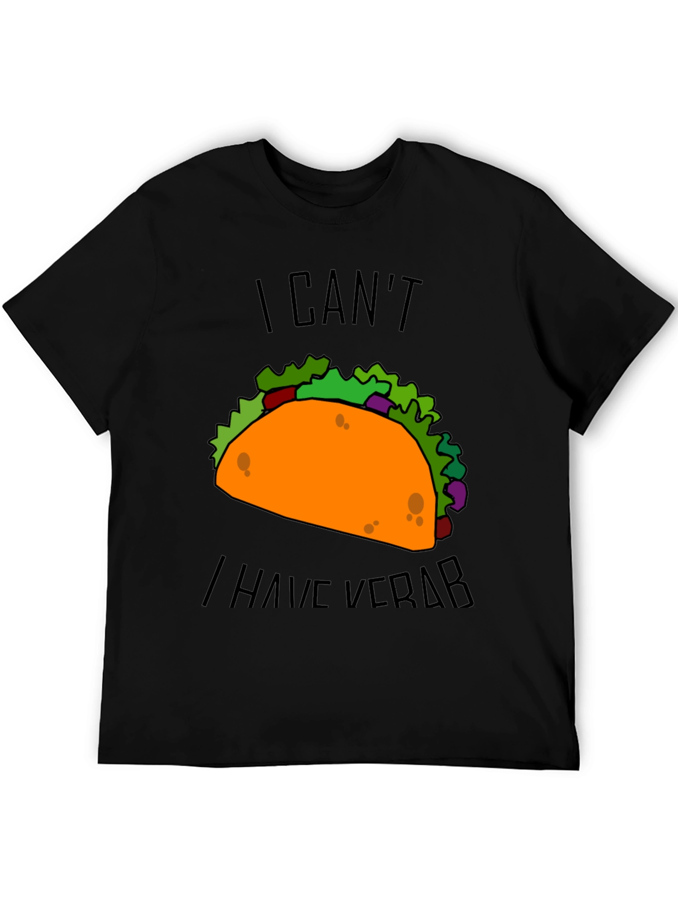 Taco I Cant I Have Verb Graphic T-Shirt