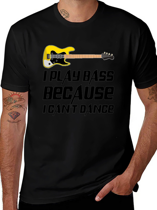 Bass Player Tee: I Play Bass Because I Cant Dance T-Shirt