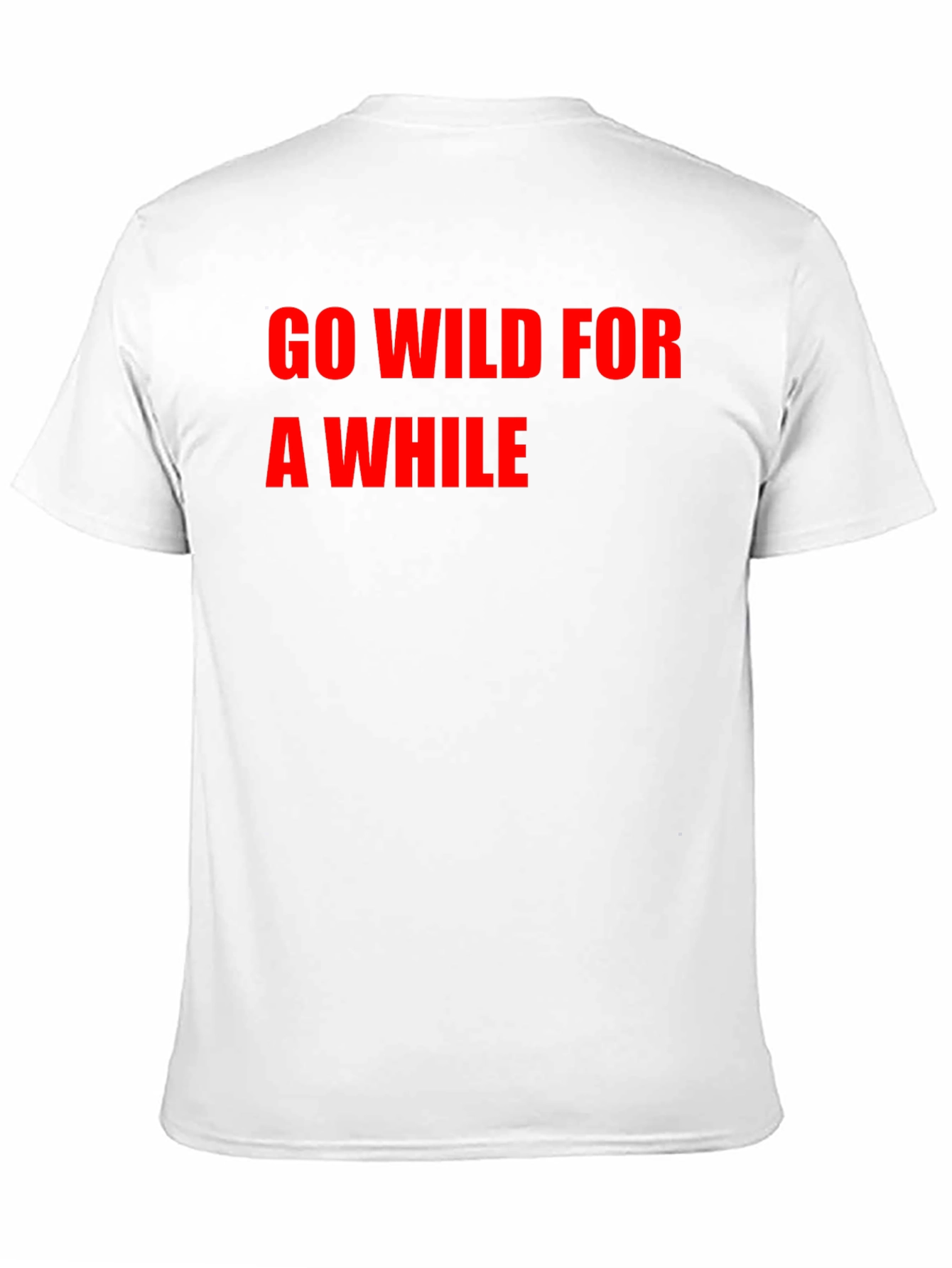 Go Wild For A While T-Shirt
