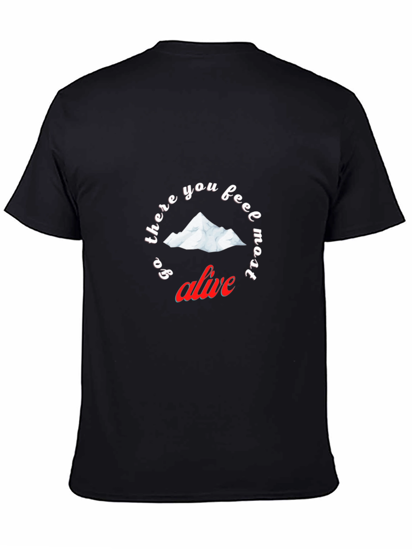 Go There You Feel Most Alive T-Shirt