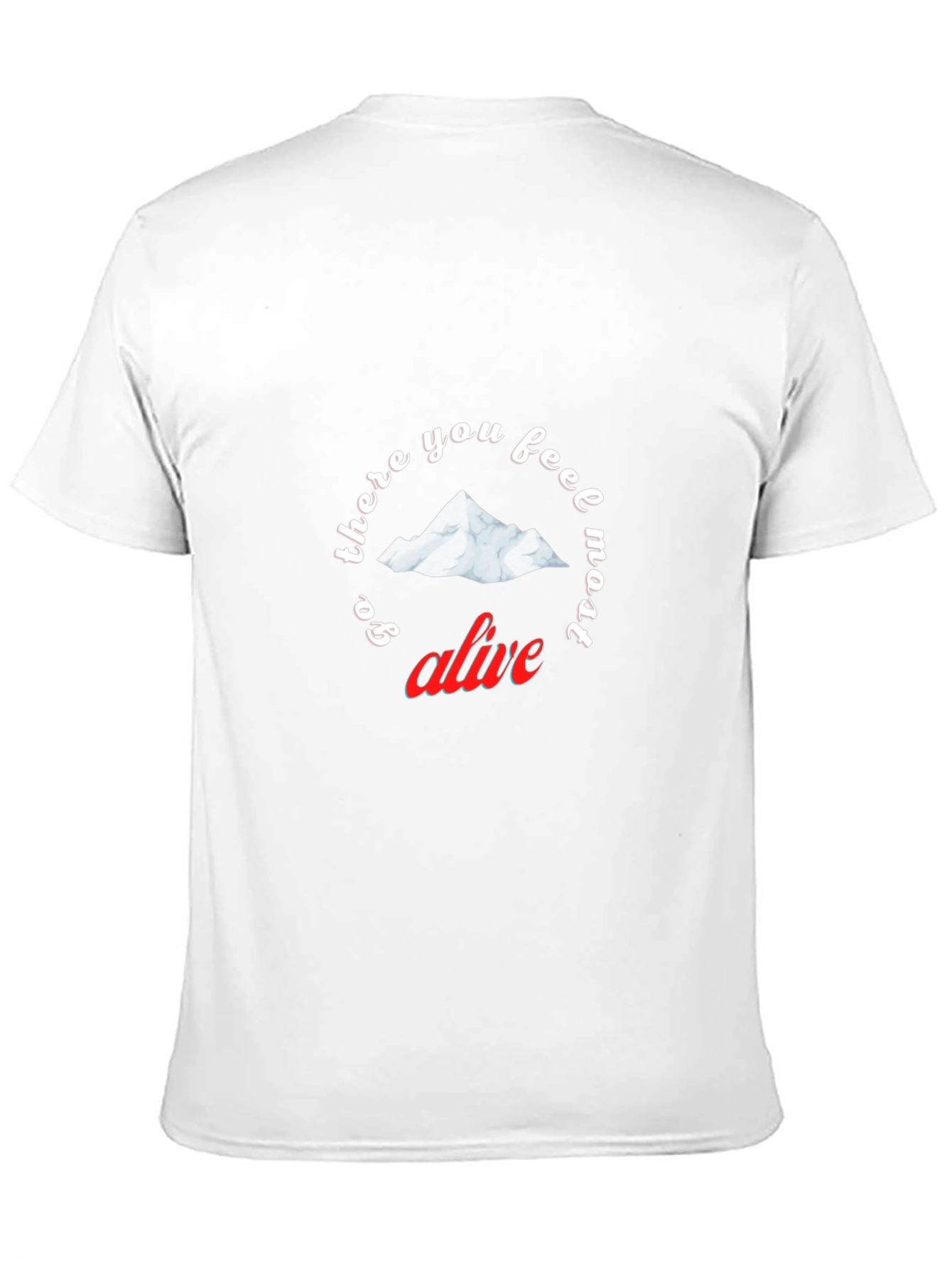 Go There You Feel Most Alive T-Shirt