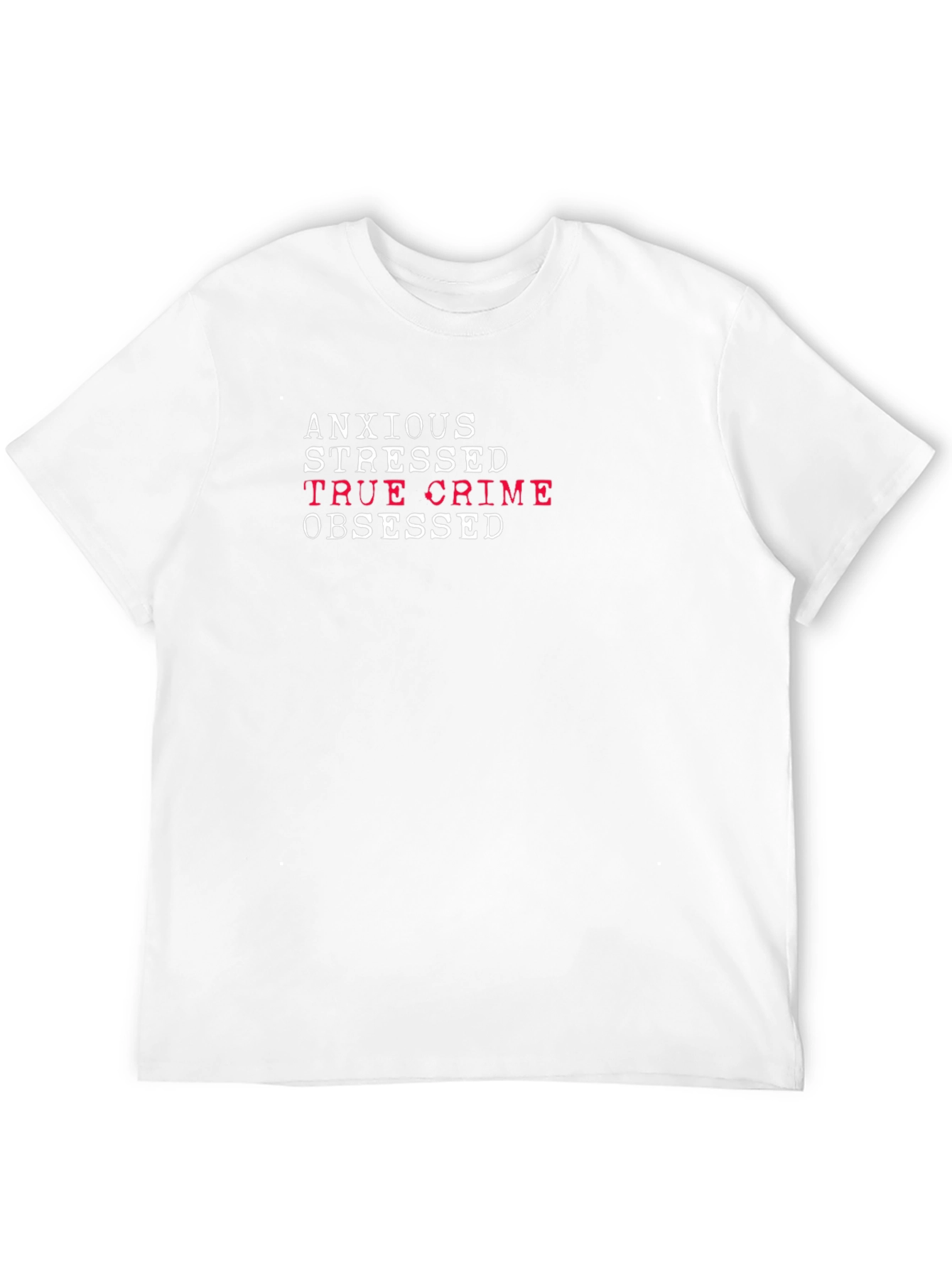 Anxious Stressed True Crime Obsessed Tee