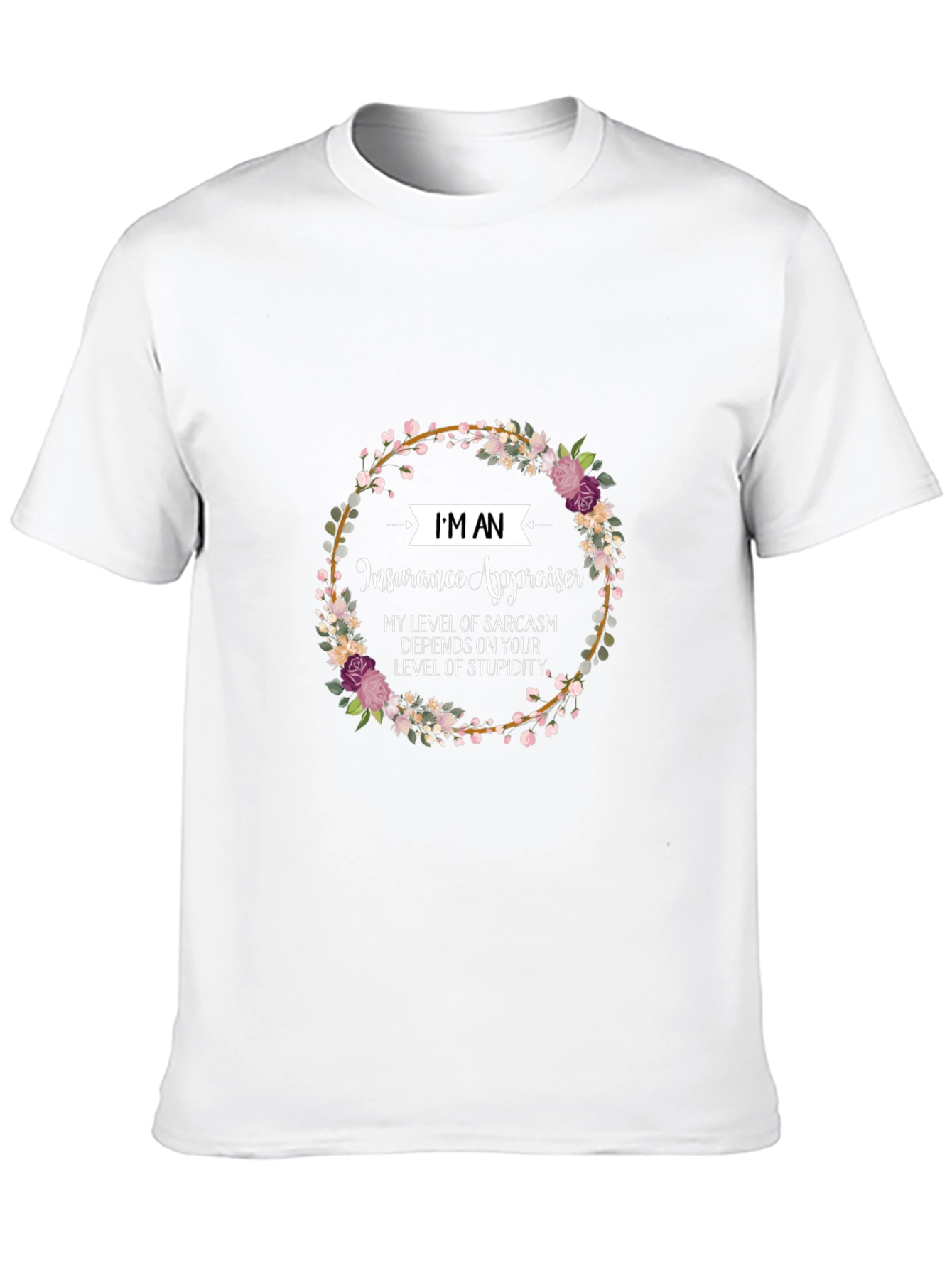 Insurance Appraiser Sarcasm T-Shirt