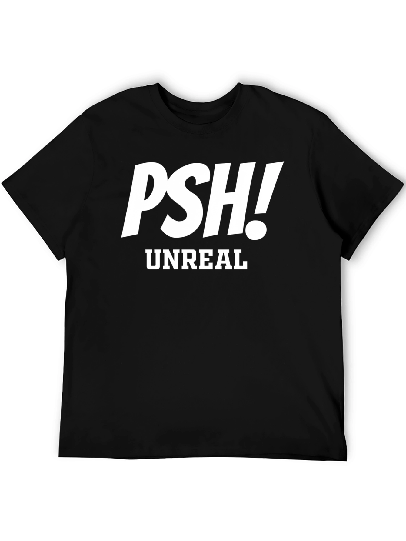 PSH! Unreal Graphic Tee - Trendy Sarcastic T-Shirt