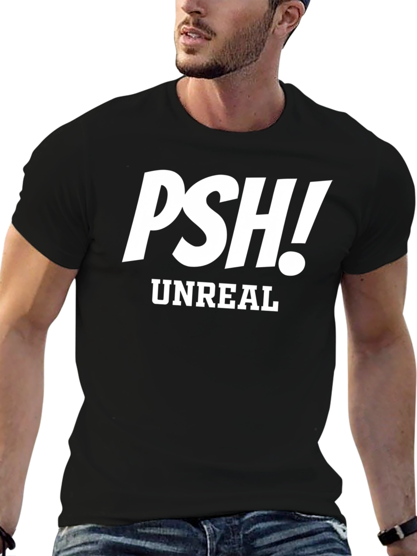 PSH! Unreal Graphic Tee - Trendy Sarcastic T-Shirt