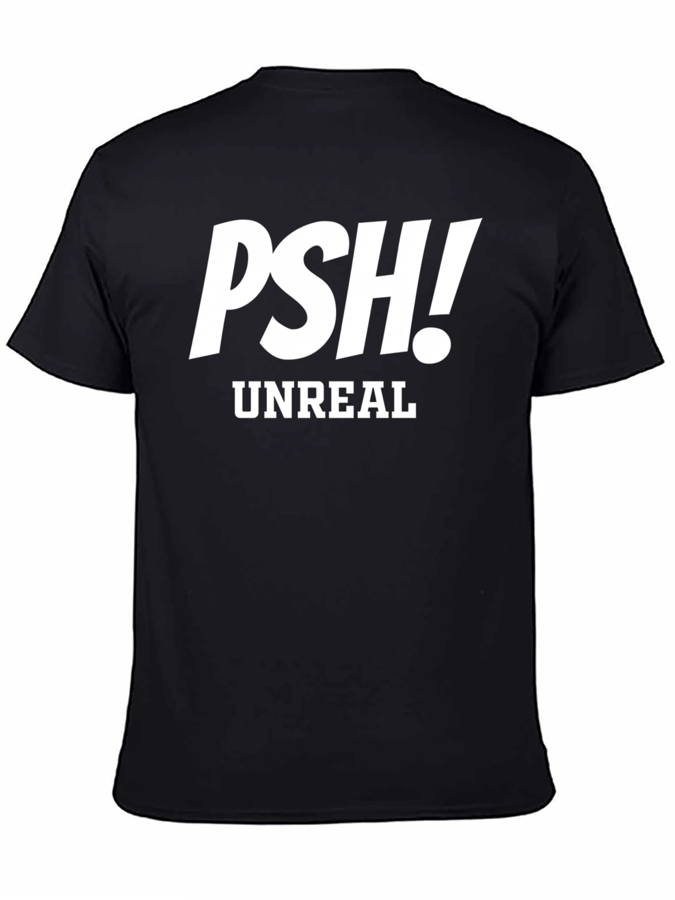 PSH! Unreal Graphic Tee - Trendy Sarcastic T-Shirt