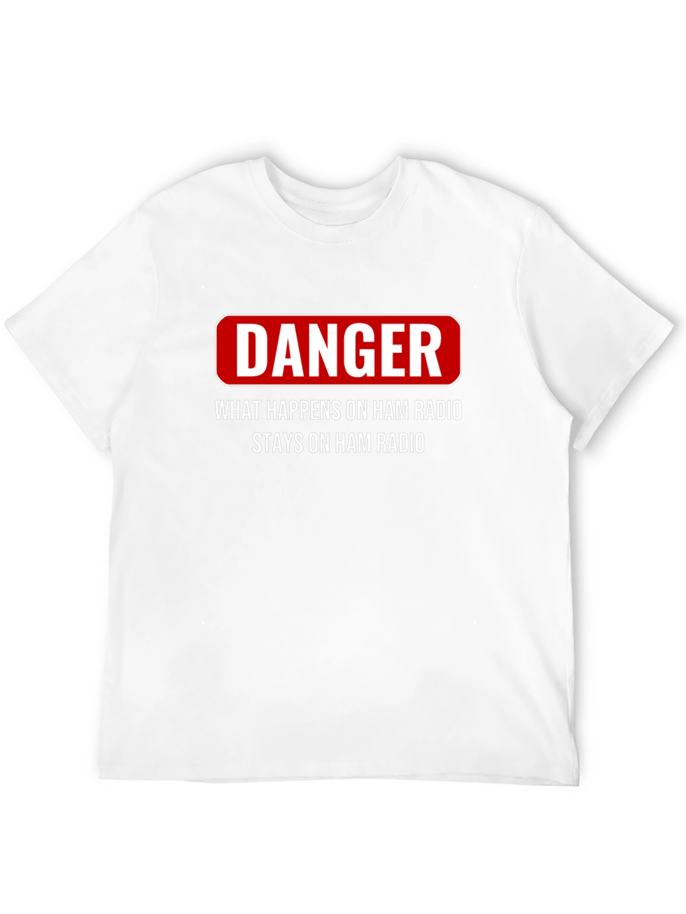 Danger Ham Radio T-Shirt - What Happens Stays