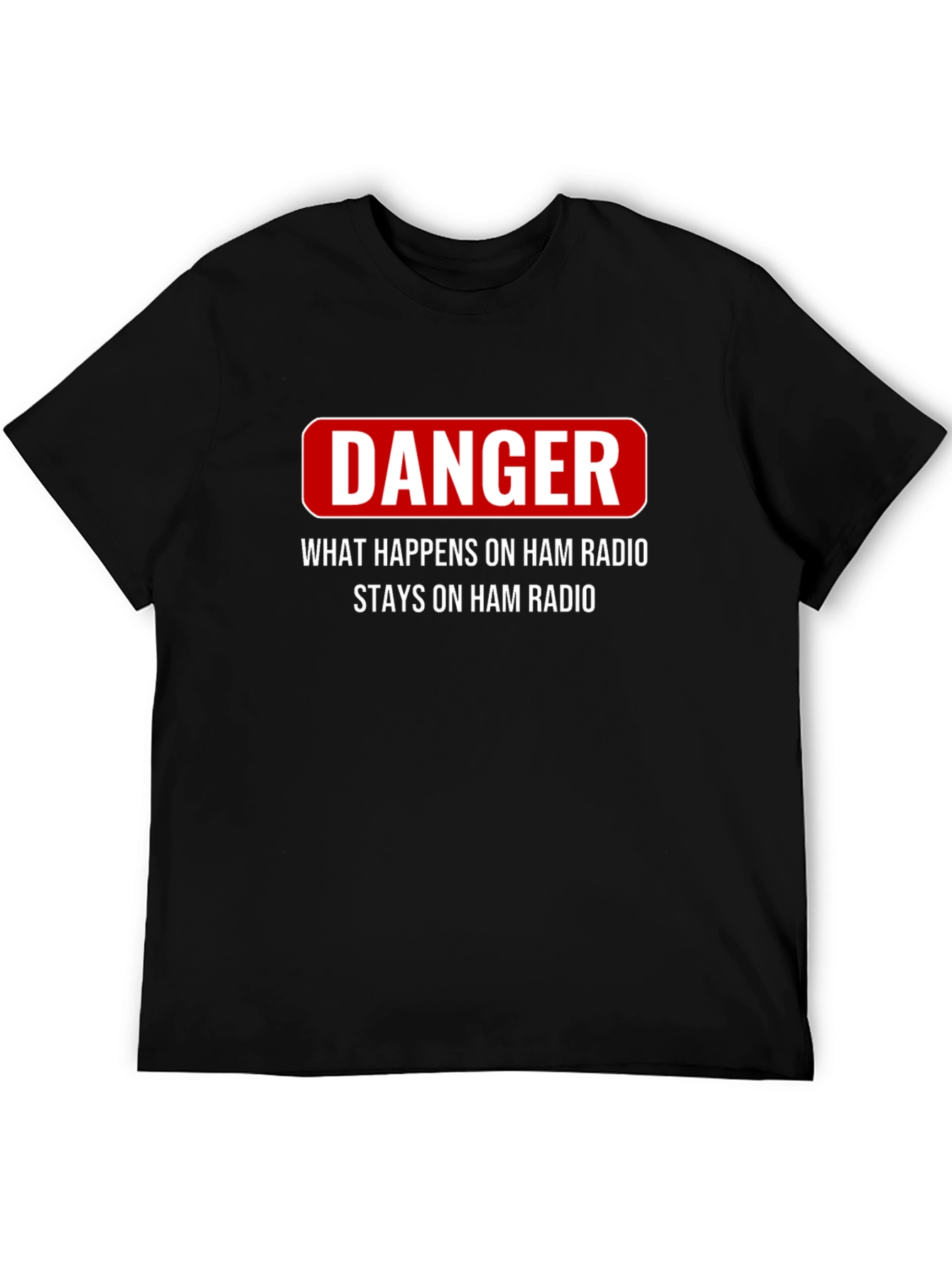 Danger Ham Radio T-Shirt - What Happens Stays
