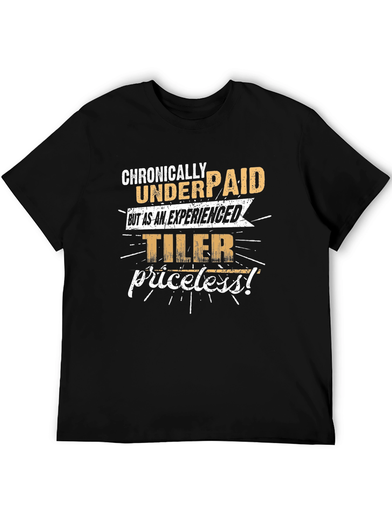 Chronically Underpaid Experienced Tiler Funny Black T-Shirt