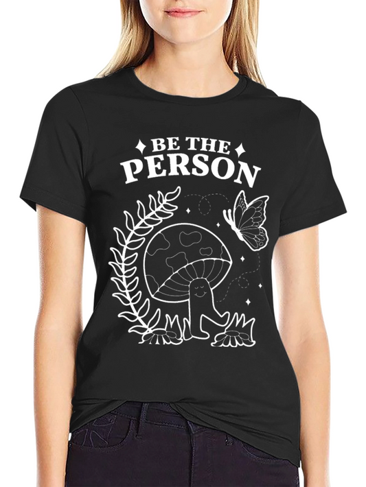 Be the Person Mushroom Graphic Tee - Stylish Unisex T-Shirt