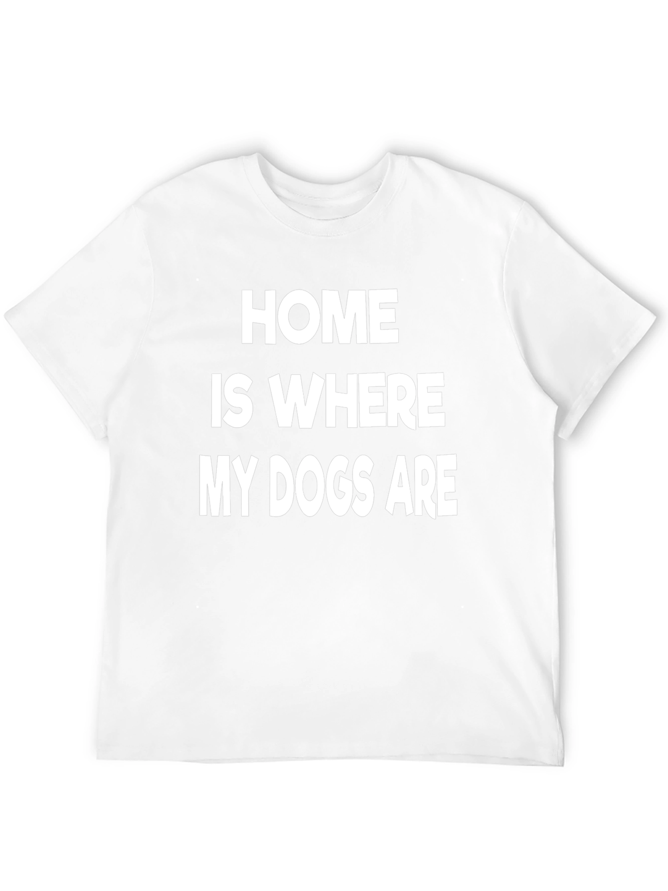 Home is Where My Dogs Are T-Shirt
