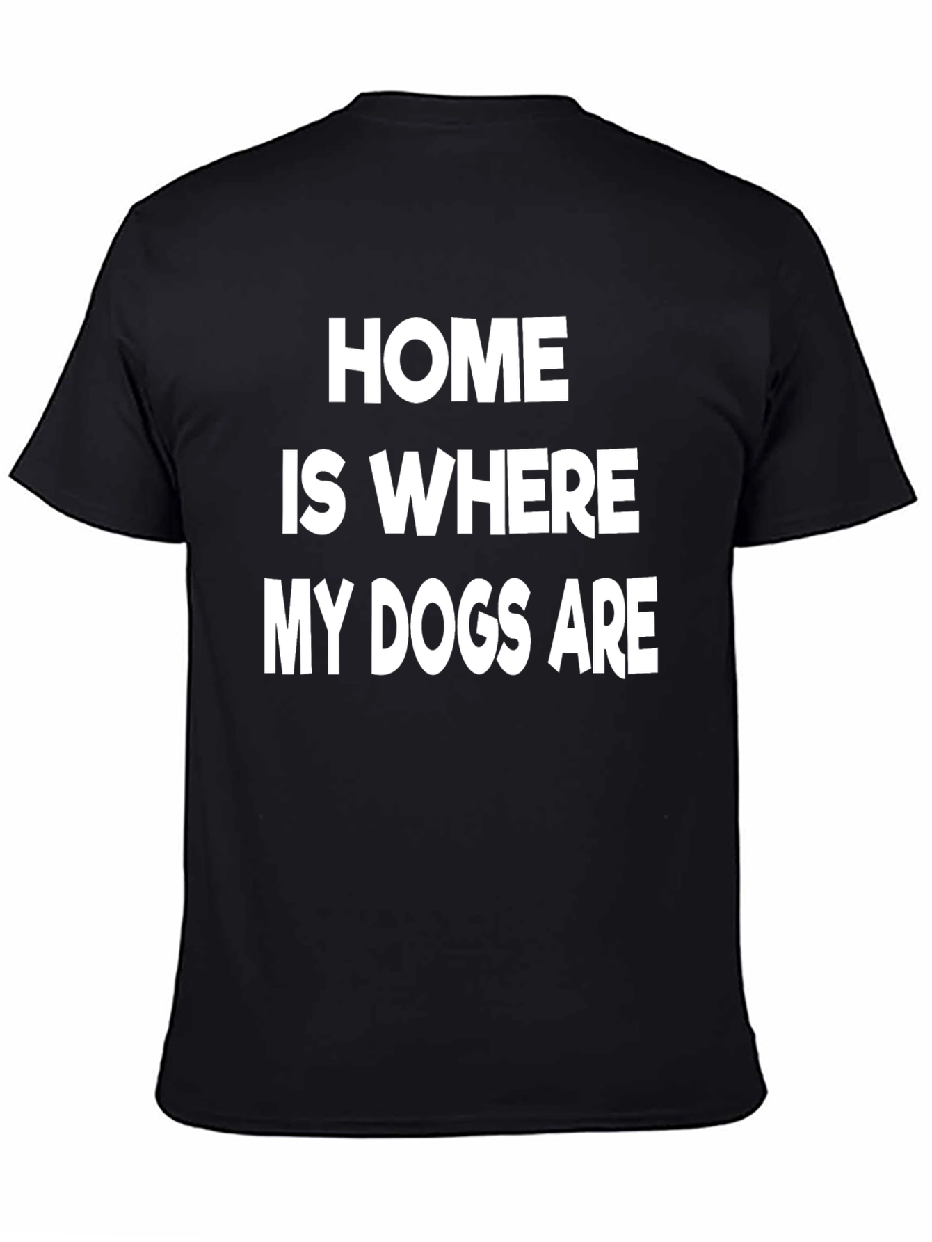 Home is Where My Dogs Are T-Shirt