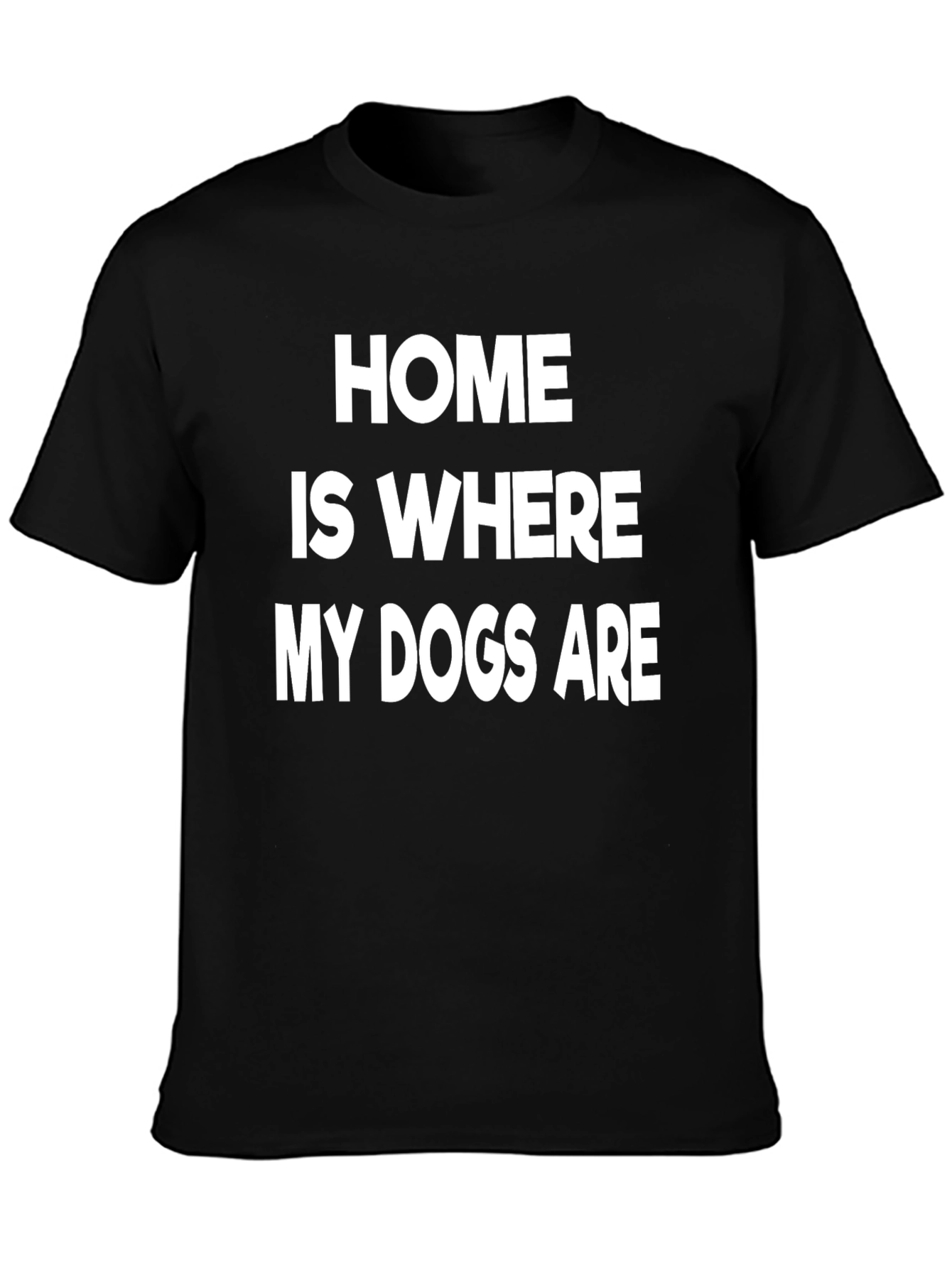 Home is Where My Dogs Are T-Shirt