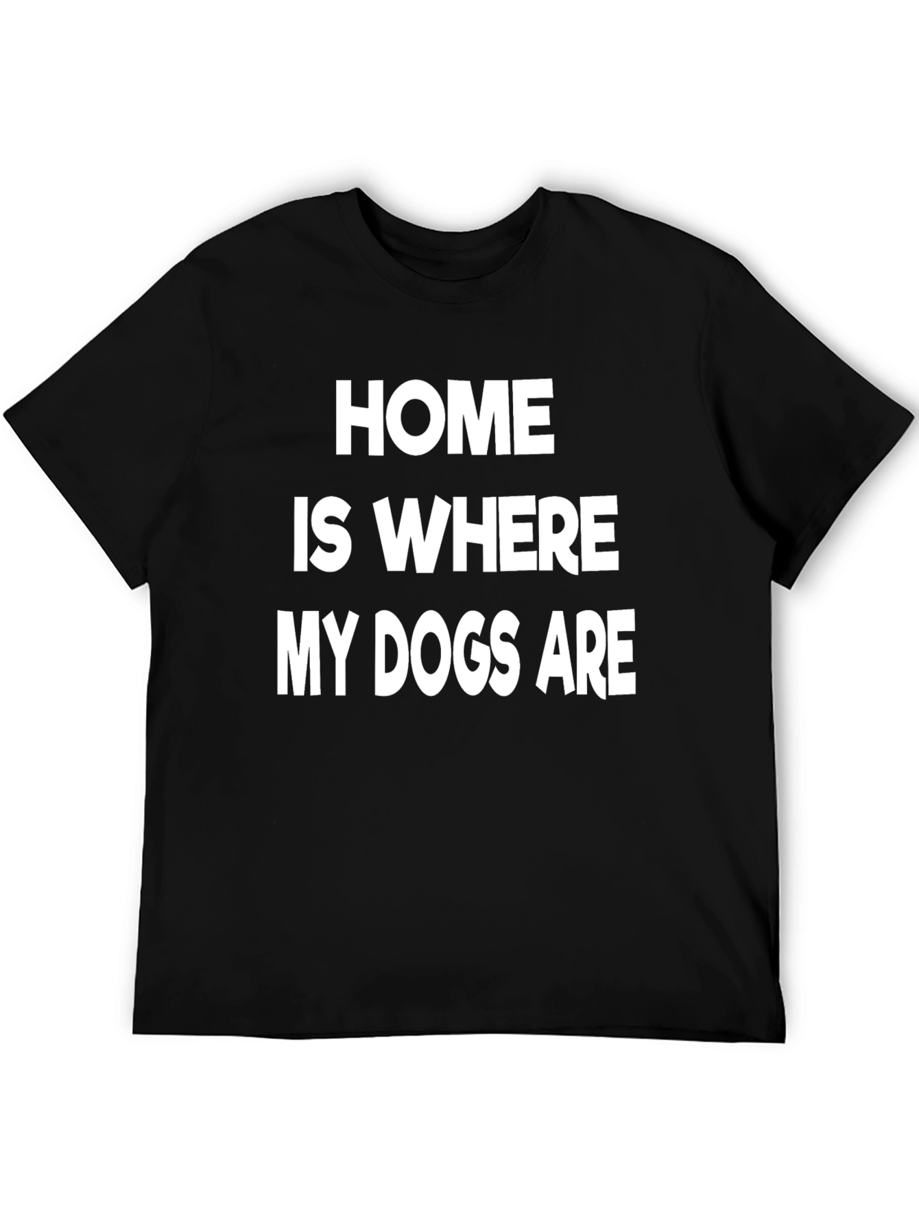Home is Where My Dogs Are T-Shirt