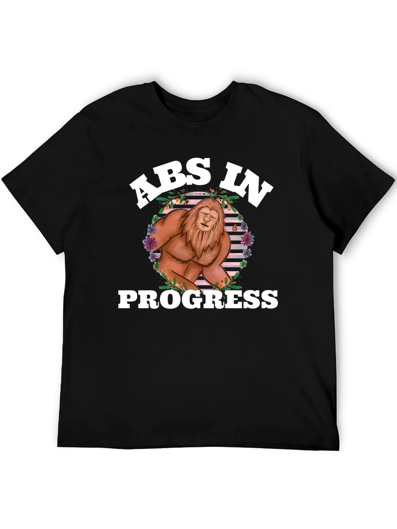 Abs In Progress T-Shirt Bigfoot Design