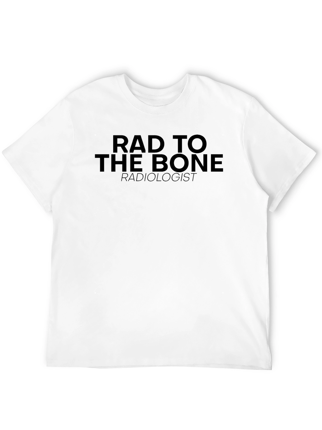 Rad to the Bone Radiologist T-Shirt