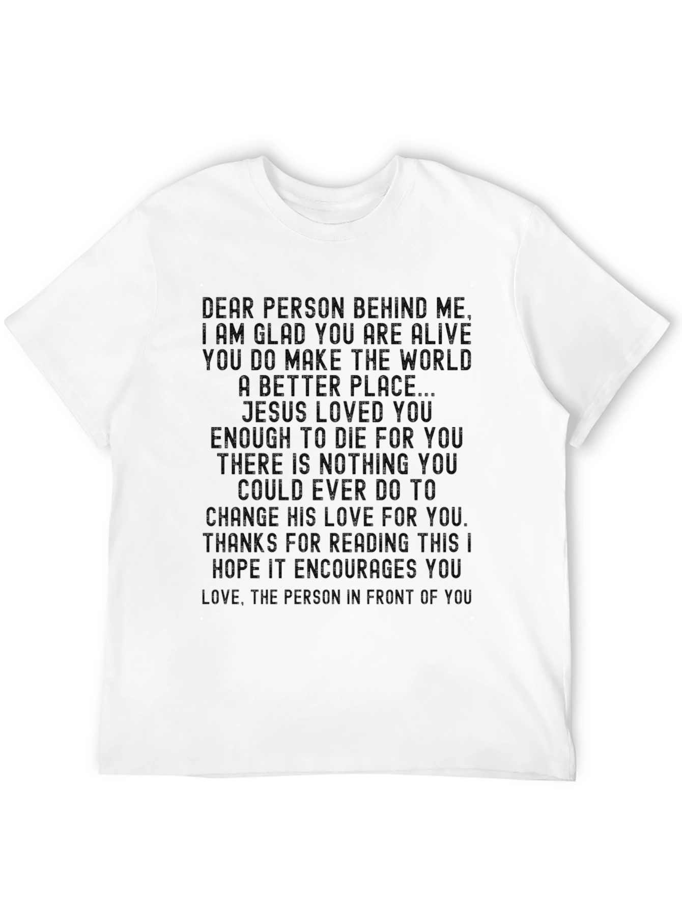Inspirational Message T-Shirt: Dear Person Behind Me...