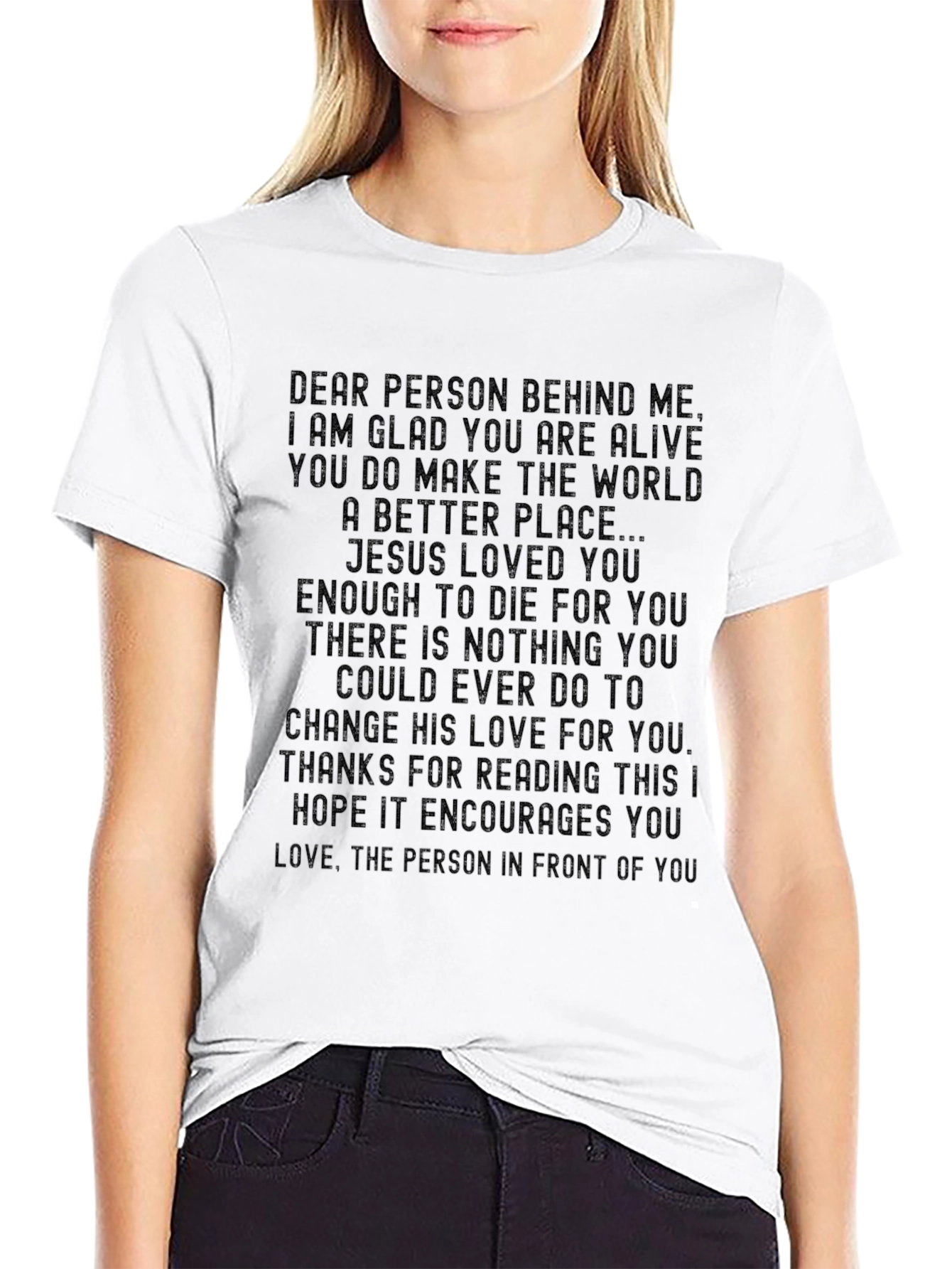 Inspirational Message T-Shirt: Dear Person Behind Me...