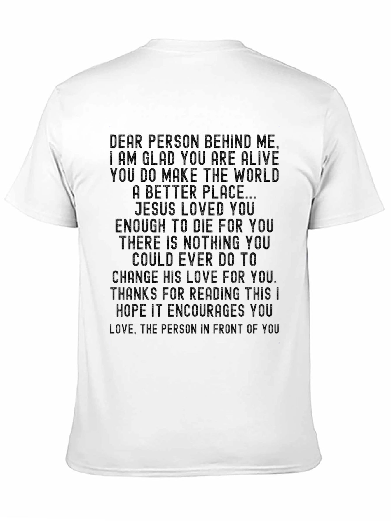 Inspirational Message T-Shirt: Dear Person Behind Me...