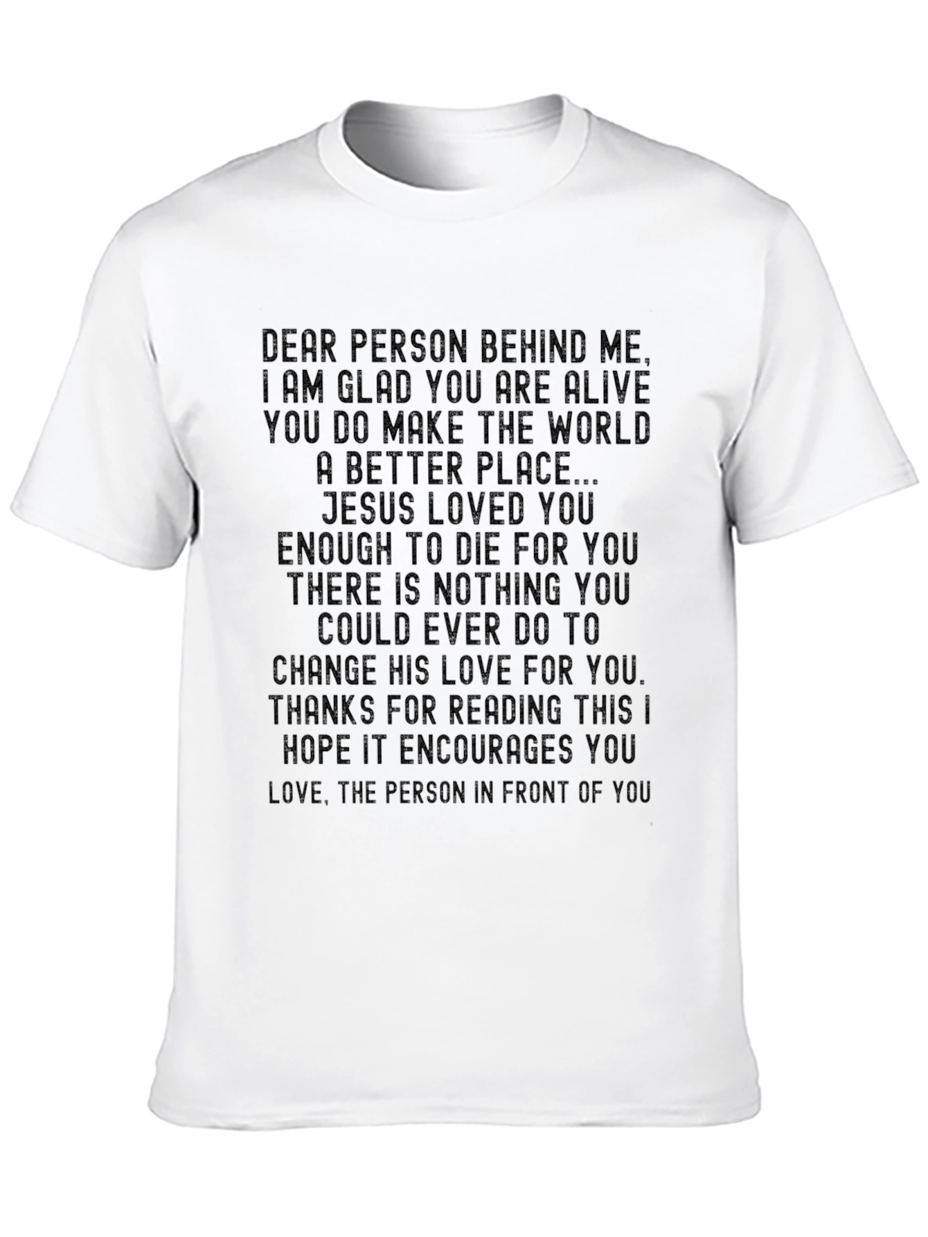 Inspirational Message T-Shirt: Dear Person Behind Me...