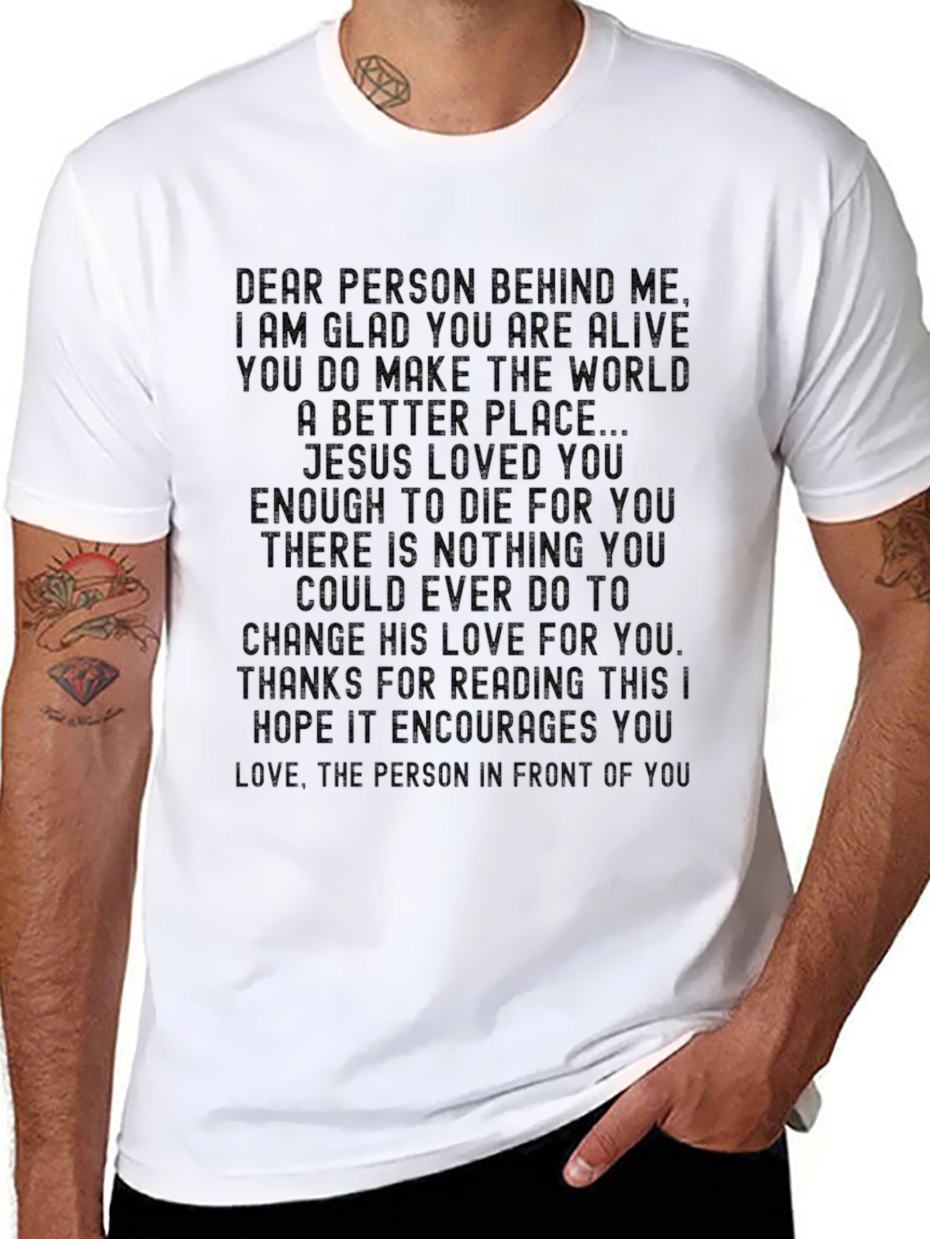 Inspirational Message T-Shirt: Dear Person Behind Me...