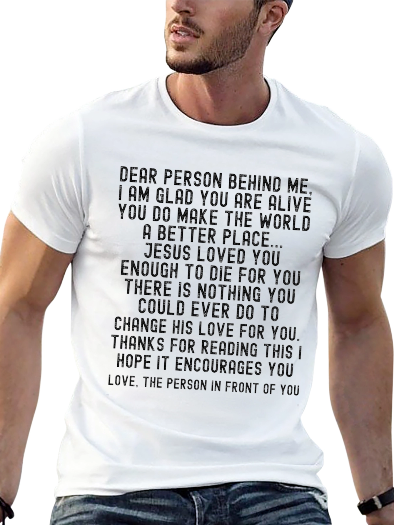 Inspirational Message T-Shirt: Dear Person Behind Me...