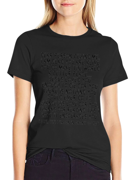 Inspirational Message T-Shirt: Dear Person Behind Me...