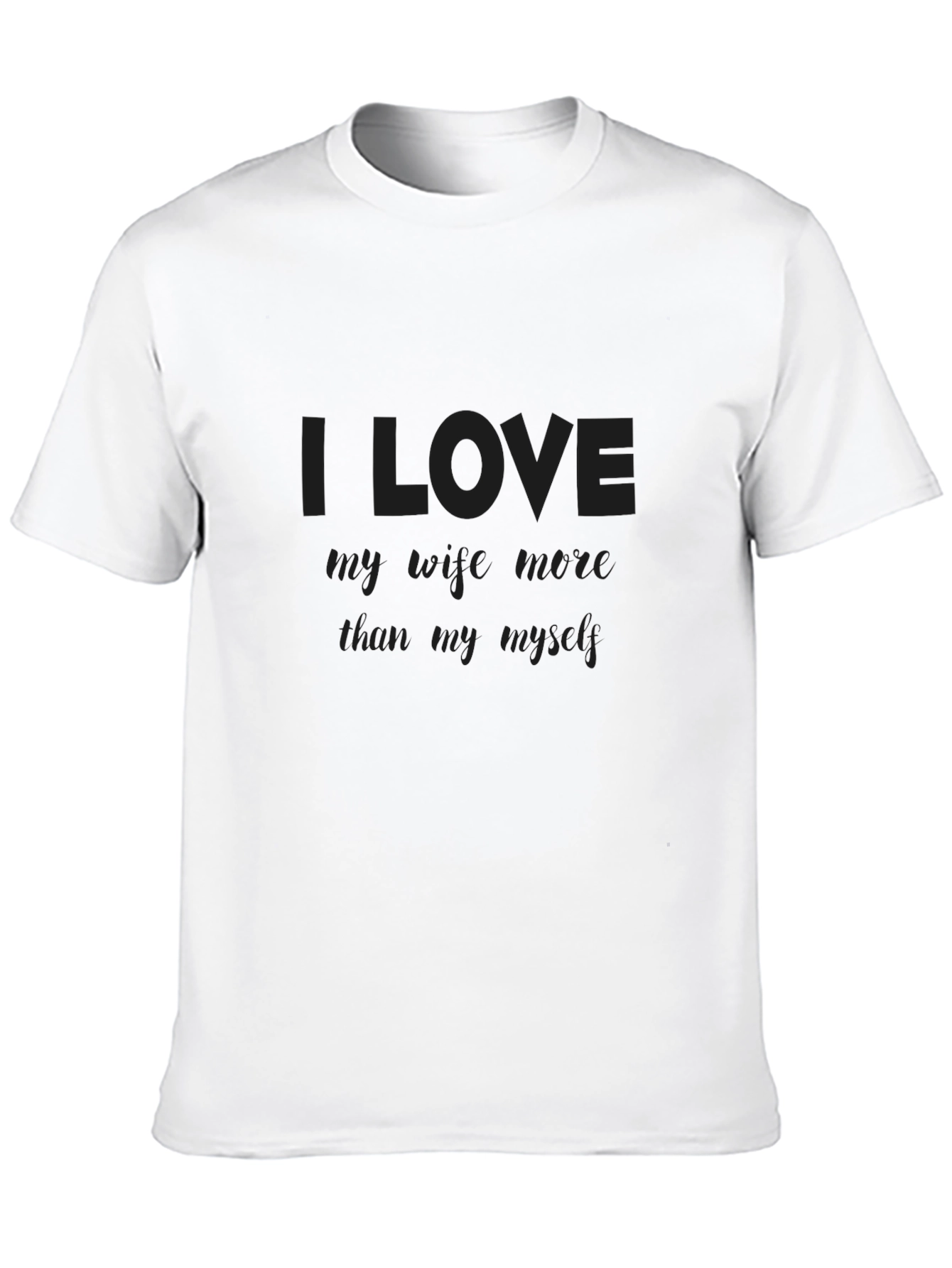 I Love My Wife More Than Myself T-Shirt