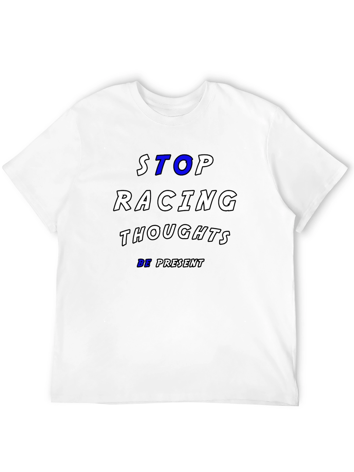 Stop Racing Thoughts T-Shirt - Be Present