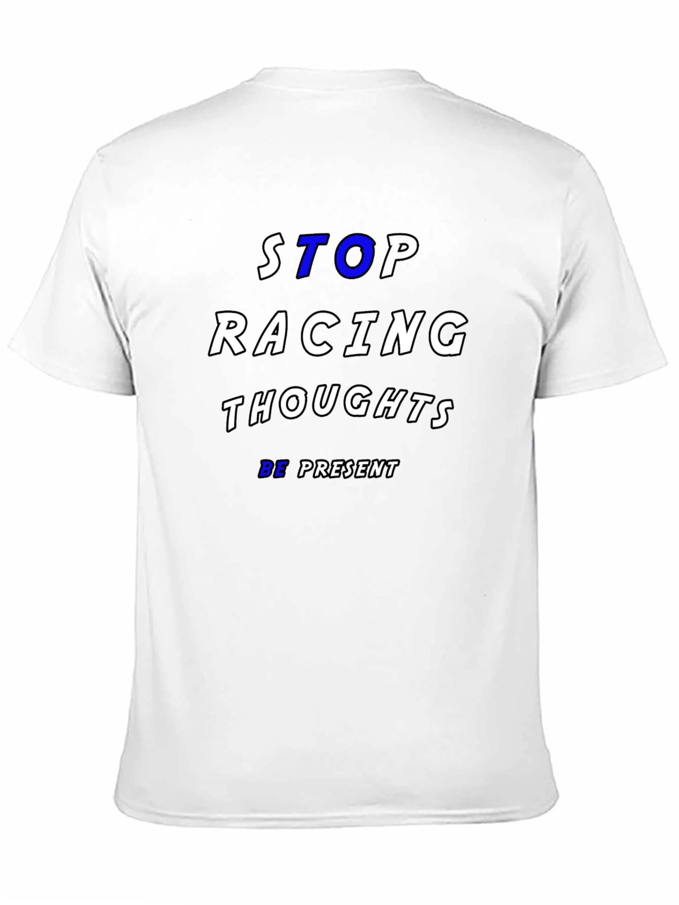 Stop Racing Thoughts T-Shirt - Be Present